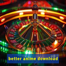 better anime download